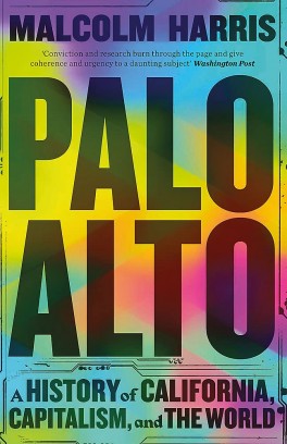 Malcolm Harris, „Palo Alto. A History of California, Capitalism, and the World”. riverrun, 720 stron, w amerykańskich księgarniach od maja 2023
