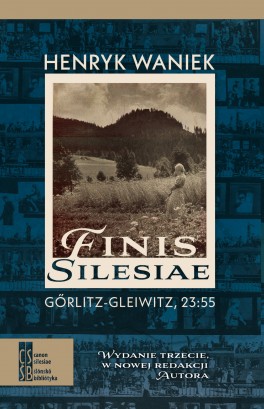 Henryk Waniek. „Finis Silesiae. Görlitz-Gleiwitz, 23:55”. Wydanie trzecie w nowej redakcji autora. Silesia Progress, 601 stron, w księgarniach od lutego 2021