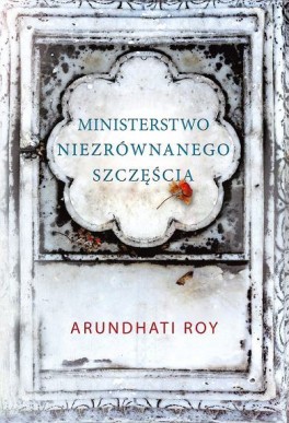 Arundhati Roy, „Ministerstwo niezrównanego szczęścia”. Przeł. Jerzy Łoziński, Zysk i S-ka, 480 stron, w księgarniach od października 2017