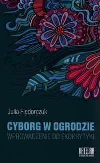 Julia Fiedorczuk, Cyborg w ogrodzie.