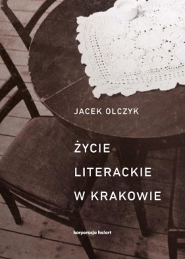 Jacek Olczyk, „Życie literackie w Krakowie”. Ha!art, 720 stron, w księgarniach od lutego 2017