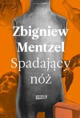 Zbigniew Mentzel, „Spadający nóż”. Wydawnictwo Znak, 192 strony, w księgarniach od lutego 2016 r.