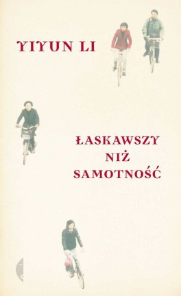 Yiyun Li, „Łaskawszy niż samotność”. Przeł. Michał Kłobukowski, Czarne, 376 stron, w księgarniach od września 2015
