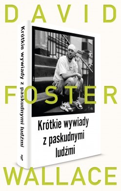 David Foster Wallace, „Krótkie wywiady z paskudnymi ludźmi”. Przeł. Jolanta Kozak, W.A.B., 416 stron, w księgarniach od lipca 2015