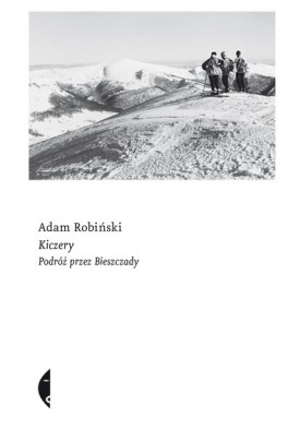 Adam Robiński, Kiczery. Podróż przez Bieszczady. Czarne, 248 stron, w księgarniach od listopada 2019