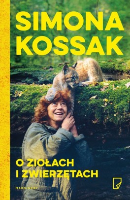 Simona Kossak, O ziołach i zwierzętach. Marginesy, 416 stron, w księgarniach od stycznia 2017