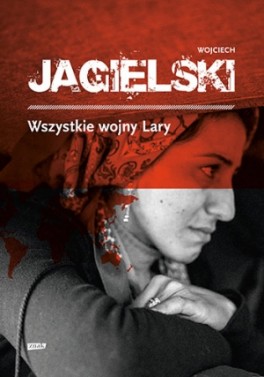 Wojciech Jagielski Wszystkie wojny Lary