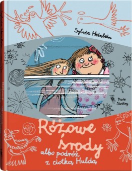 Sylvia Heinlein, „Różowe środy albo podróż z ciotką Huldą”. Dwie Siostry, 152 strony, w księgarniach od października 2015