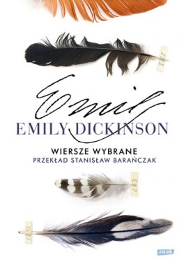Emily Dickinson, „Wiersze wybrane”. Przeł. Stanisław Barańczak, Znak, 288 stron, w księgarniach od 2016 roku