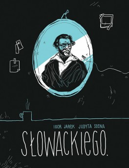 Igor Jarek, Judyta Sosna, „Słowackiego”. Kultura Gniewu, 70 stron, w księgarniach od czerwca 2016