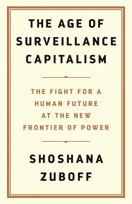 Shoshana Zuboff, „The Age of Surveillance Capitalism”. PublicAffairs, 704 strony, w amerykańskich księgarniach od stycznia 2019