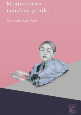Amanda Lee Koe, „Ministerstwo moralnej paniki”. Przeł. Mikołaj Denderski, Tajfuny, 216 stron, w księgarniach od stycznia 2020