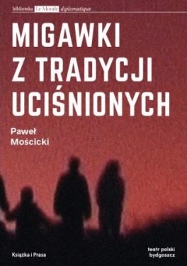 Paweł Mościcki Migawki z tradycji uciśnionych