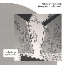Mirosław Mrozek, „Horyzont zdarzeń”. Fundacja Literatury im. Henryka Berezy 2014, 59 stron