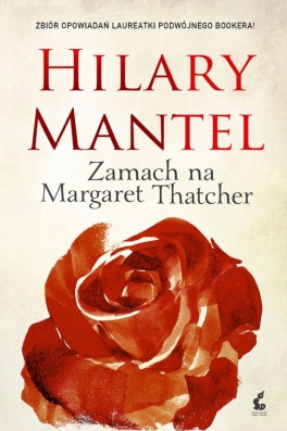 Hilary Mantel, „Zamach na Margaret Thatcher”. 