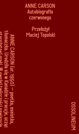 Anne Carson, „Autobiografia czerwonego”. Przeł. Maciej Topolski, Ossolineum, 192 strony, w księgarniach od czerwca 2022