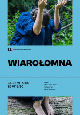 Wiarołomna, reż. Hana Umeda, tekst: Hana Umeda, Weronika Murek. Teatr Współczesny w Szczecinie, premiera: 24 czerwca