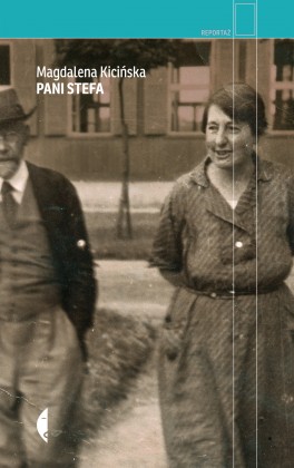 Magdalena Kicińska, „Pani Stefa”. Czarne, 272 strony, w księgarniach od maja 2015