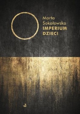 Marta Sokołowska, „Imperium Dzieci”. Biuro Literackie, 170 stron, w księgarniach od lipca 2021