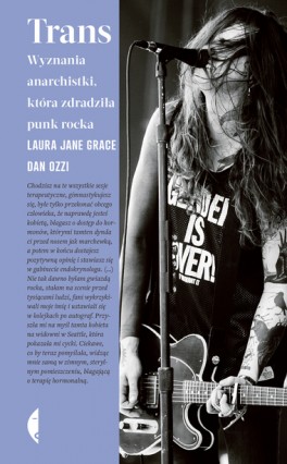 Laura Jane Grace, Dan Ozzi, „Trans. Wyznania anarchistki, która zdradziła punk rocka”