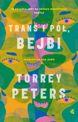 Torrey Peters, „Trans i pół, bejbi”. Przeł. Aga Zano, W.A.B., 432 strony, w księgarniach od maja 2022