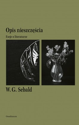 W.G. Sebald, „Opis nieszczęścia”. Przeł. Małgorzata Łukasiewicz, Ossolineum, 288 stron, w księgarniach od stycznia 2020