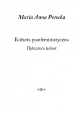Maria Anna Potocka, „Kobieta postfeministyczna. Dyktatura kobiet”