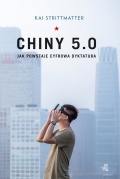 Kai Strittmatter, „Chiny 5.0. Jak powstaje cyfrowa dyktatura”